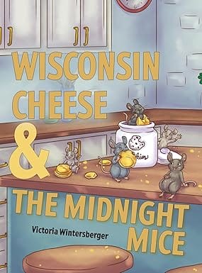 Wisconsin Cheese & The Midnight Mice (Hardcover) by Victoria Wintersberger